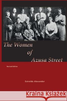 The Women of Azusa Street: Revised Edition Estrelda Alexander 9781938373664 Seymour Press - książka