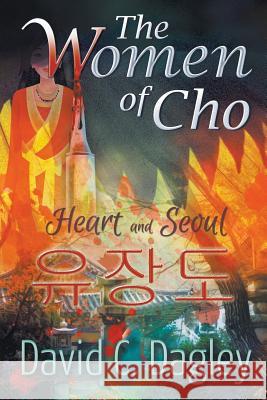 The Women of Cho: Heart and Seoul David C Dagley 9781631357800 Strategic Book Publishing - książka