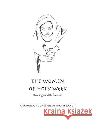 The Women of Holy Week Deborah Landis Veronica Hughes 9781523478576 Createspace Independent Publishing Platform - książka