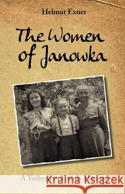 The Women of Janowka: A Volhynian Family History Sascha Exner, Gabriele Goldstone, Ken Steinke 9783969010280 Vlb Verzeichnis Lieferbarer Bucher - książka