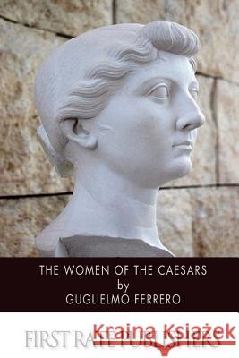 The Women of the Caesars Guglielmo Ferrero 9781499718461 Createspace - książka