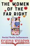 The Women of the Far Right: Social Media Influencers and Online Radicalization Eviane Leidig 9780231210164 Columbia University Press