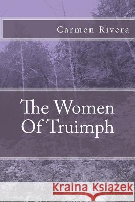 The Women Of Truimph Rivera, Carmen Ana 9781493726530 Createspace - książka