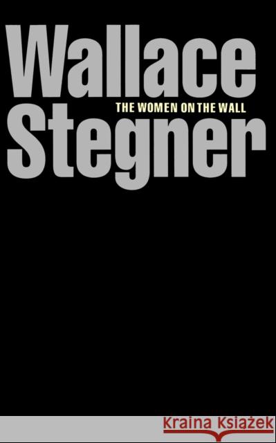 The Women on the Wall Wallace Earle Stegner 9780803291102 University of Nebraska Press - książka