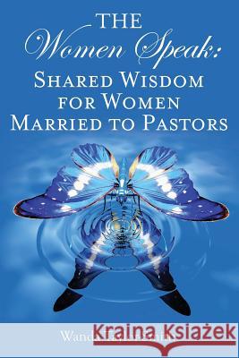 The Women Speak: Shared Wisdom for Women Married to Pastors Wanda Taylor-Smith 9781482591934 Createspace - książka