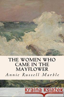 The Women Who Came in the Mayflower Annie Russell Marble 9781533399663 Createspace Independent Publishing Platform - książka