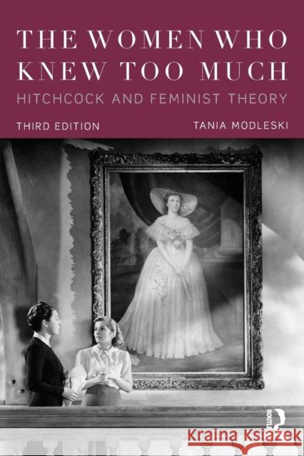 The Women Who Knew Too Much: Hitchcock and Feminist Theory Tania Modleski 9781138920330 Taylor & Francis - książka