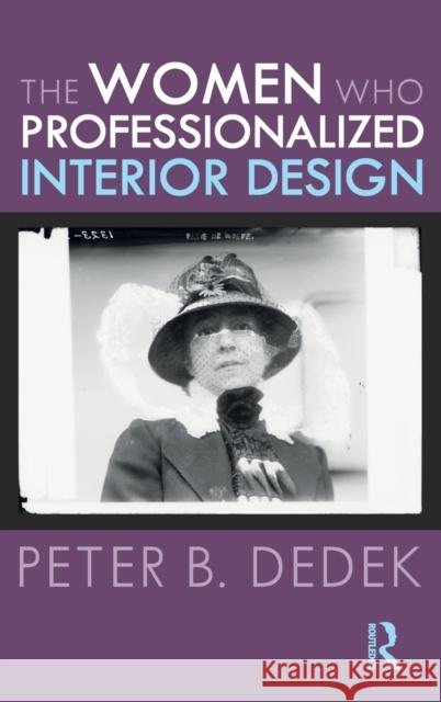 The Women Who Professionalized Interior Design Peter Dedek 9780367485313 Taylor & Francis Ltd - książka