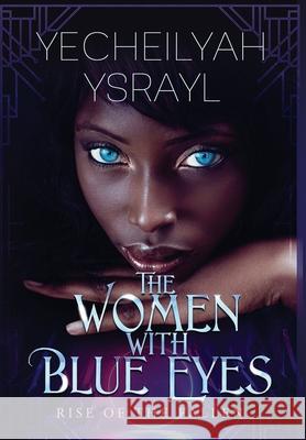 The Women with Blue Eyes: Rise of the Fallen Yecheilyah Ysrayl Ke Garland 9781734924138 Literary Korner Publishing - książka