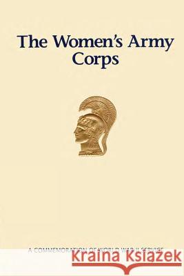 The Women's Army Corps: A Commemoration of World War II Service William M. Hammond 9781515302438 Createspace - książka