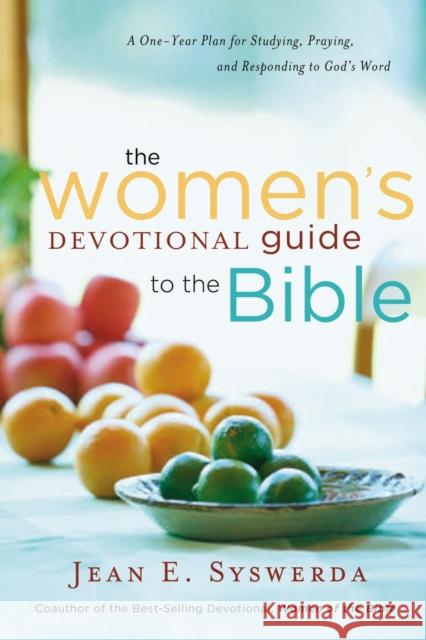The Women's Devotional Guide to the Bible: A One-Year Plan for Studying, Praying, and Responding to God's Word Syswerda, Jean E. 9780849929779 Thomas Nelson Publishers - książka