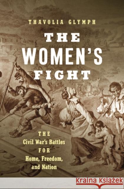 The Women's Fight: The Civil War's Battles for Home, Freedom, and Nation Thavolia Glymph 9781469672502 University of North Carolina Press - książka