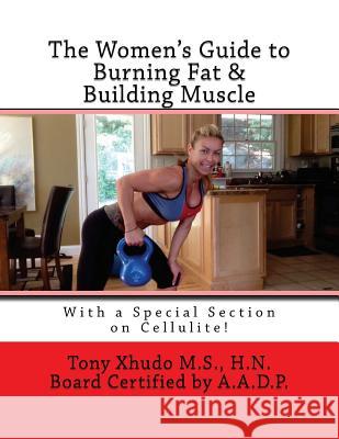 The Women's Guide to Burning Fat & Building Muscle Hn Tony Xhud 9781478373476 Createspace - książka