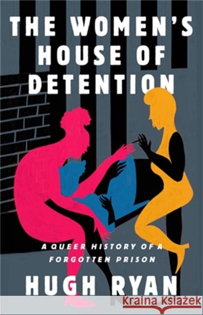 The Women's House of Detention: A Queer History of a Forgotten Prison Hugh Ryan 9781645036661 Bold Type Books - książka