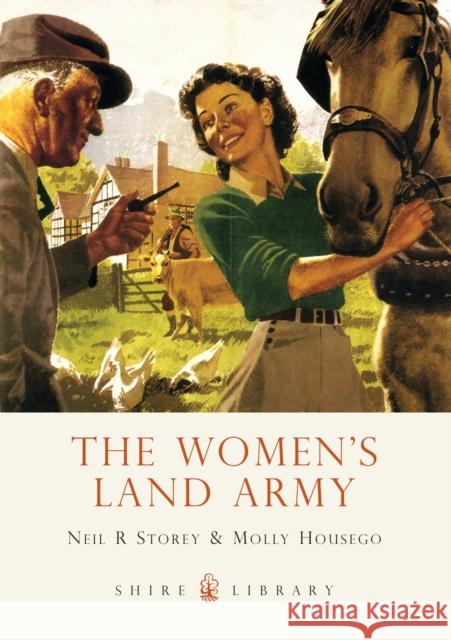 The Women’s Land Army Neil R. Storey, Molly Housego 9780747811633 Bloomsbury Publishing PLC - książka