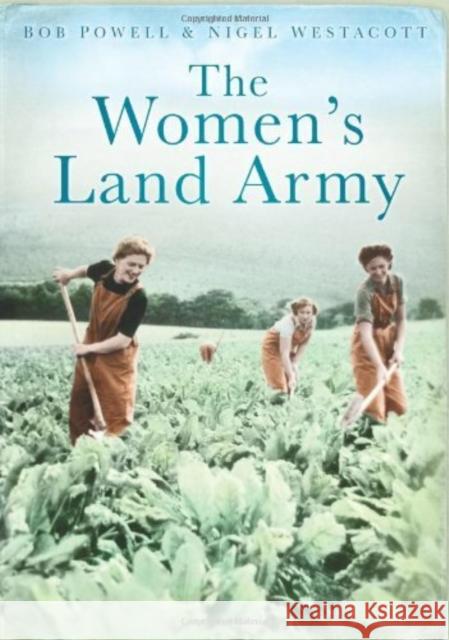 The Women's Land Army Bob Powell Nigel Westacott 9780752451169 THE HISTORY PRESS LTD - książka