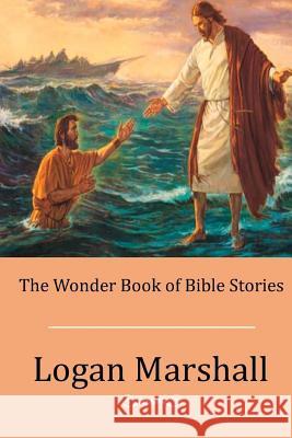 The Wonder Book of Bible Stories Logan Marshall 9781512315813 Createspace - książka