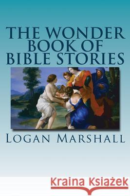 The Wonder Book of Bible Stories Logan Marshall 9781535137676 Createspace Independent Publishing Platform - książka