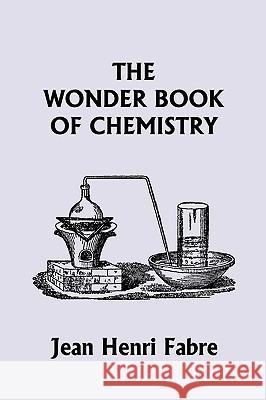 The Wonder Book of Chemistry (Yesterday's Classics) Jean Henri Fabre 9781599152530 Yesterday's Classics - książka