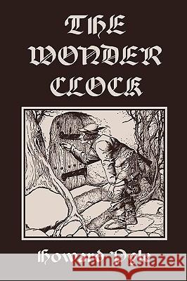 The Wonder Clock, Illustrated Edition (Yesterday's Classics) Howard Pyle 9781599153391 Yesterday's Classics - książka