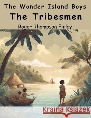 The Wonder Island Boys: The Tribesmen Roger Thompson Finlay 9781836572343 Magic Publisher - książka