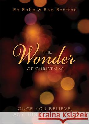 The Wonder of Christmas: Once You Believe, Anything Is Possible Ed Robb Rob Renfroe 9781501823220 Abingdon Press - książka