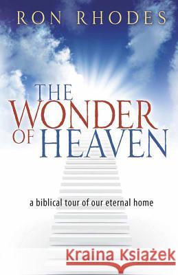 The Wonder of Heaven: A Biblical Tour of Our Eternal Home Ron Rhodes 9780736924566 Harvest House Publishers,U.S. - książka