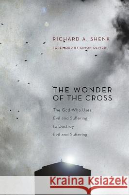 The Wonder of the Cross Richard A Shenk, Simon Oliver, LLB (University of Nottingham UK) 9781498262552 Pickwick Publications - książka