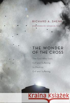 The Wonder of the Cross: The God Who Uses Evil and Suffering to Destroy Evil and Suffering Shenk, Richard A. 9781610978699 Pickwick Publications - książka