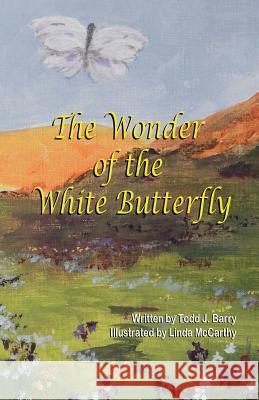 The Wonder of the White Butterfly Todd J. Barry Linda McCarthy 9781612251844 Mirror Publishing - książka