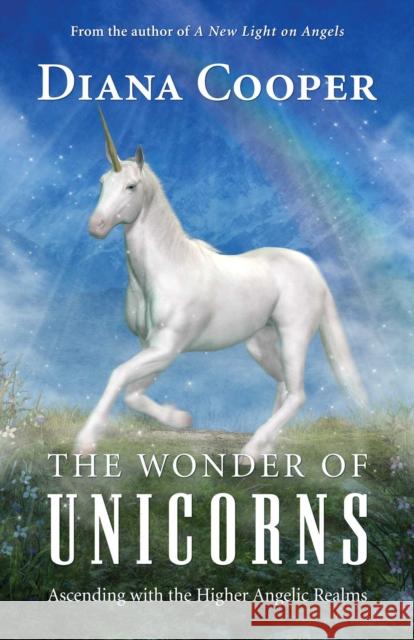 The Wonder of Unicorns: Ascending with the Higher Angelic Realms Diana Cooper 9781620559833 Findhorn Press - książka