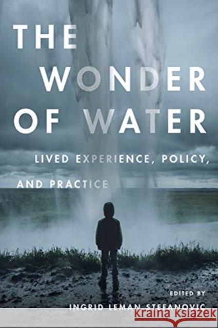 The Wonder of Water: Lived Experience, Policy, and Practice Ingrid Leman Stefanovic 9781487524036 University of Toronto Press - książka