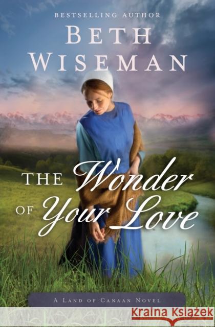 The Wonder of Your Love Beth Wiseman 9780718081935 Thomas Nelson - książka