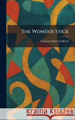 The Wonder Stick Coblentz, Stanton Arthur 9781026089439 Tradd Street Press - książka