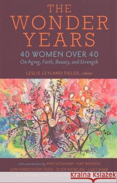 The Wonder Years: 40 Women Over 40 on Aging, Faith, Beauty, and Strength Leslie Leyland Fields 9780825445224 Kregel Publications - książka