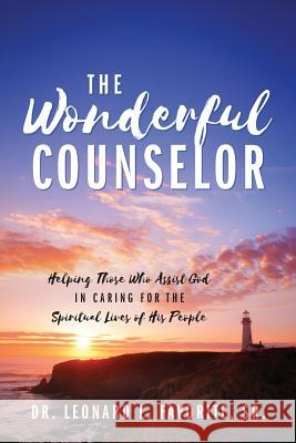 The Wonderful Counselor: Helping Those Who Assist God in Caring for the Spiritual Lives of His People Dr Leonard L Favorite, Sr 9781478789390 Outskirts Press - książka