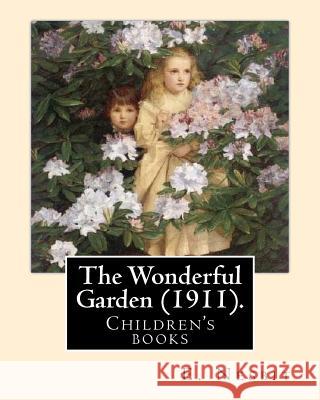 The Wonderful Garden (1911). By: E. Nesbit, illustrated By: H. R. Millar: Children's books Millar, H. R. 9781543135725 Createspace Independent Publishing Platform - książka