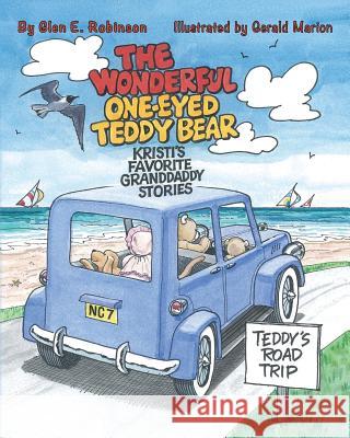 The Wonderful One-Eyed Teddy Bear: Kristi's Favorite Granddaddy Stories: Teddy's Road Trip Glen E. Robinson Gerald Marion 9781490478043 Createspace - książka