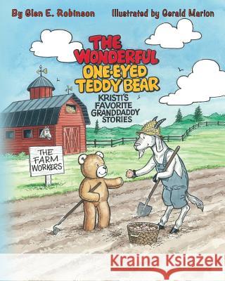 The Wonderful One-Eyed Teddy Bear: Kristi's Favorite Granddaddy Stories: The Farm Workers Glen E. Robinson Gerald Marion 9781490539553 Createspace - książka