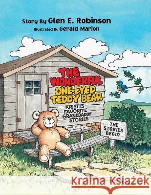 The Wonderful One-Eyed Teddy Bear: The Stories Begin Glen E Robinson   9781951775551 Readersmagnet LLC - książka