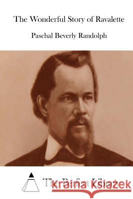 The Wonderful Story of Ravalette Paschal Beverly Randolph The Perfect Library 9781512129373 Createspace - książka