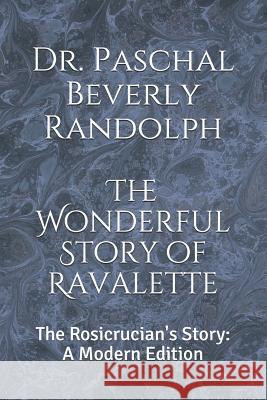 The Wonderful Story of Ravalette: The Rosicrucian's Story: A Modern Edition Dennis Logan Paschal Beverly Randolph 9781078230384 Independently Published - książka