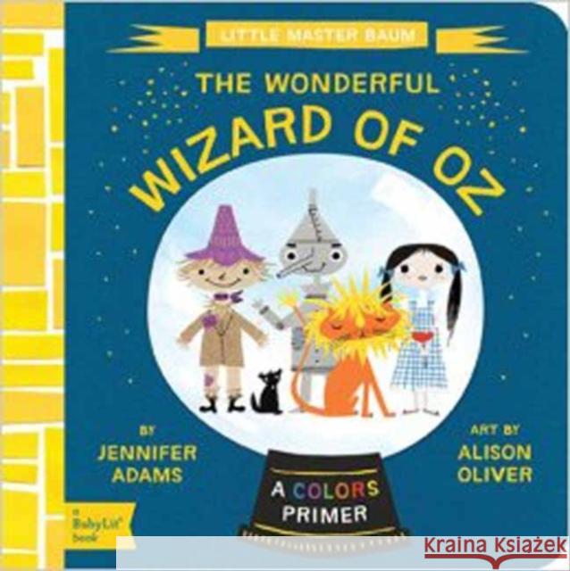 The Wonderful Wizard of Oz: A BabyLit® Colors Primer Jennifer Adams 9781423637189 Gibbs M. Smith Inc - książka