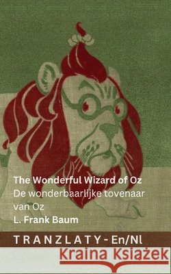 The Wonderful Wizard of Oz / De wonderbaarlijke tovenaar van Oz: Tranzlaty English Nederlands Denslow                                  Tranzlaty 9783692292571 Tranzlaty - książka