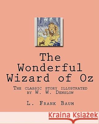 The Wonderful Wizard of Oz: The classic story illustrated by W. W. Denslow Baum, L. Frank 9781449918804 Createspace - książka