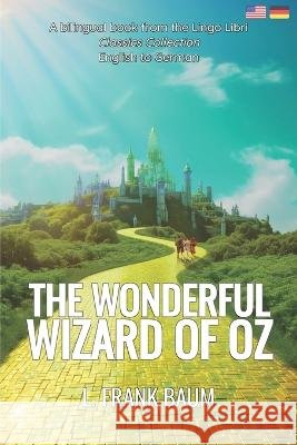 The Wonderful Wizard of Oz (Translated): English - German Bilingual Edition Lingo Libri L Frank Baum  9798393514846 Independently Published - książka