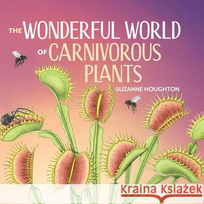 The Wonderful World of Carnivorous Plants Suzanne Houghton 9781486321711 CSIRO Publishing - książka