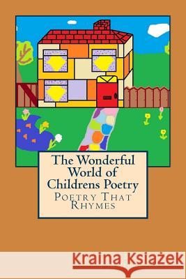 The Wonderful World of Children's Poetry: Poetry That Rhymes J M Dunkley 9781718611276 Createspace Independent Publishing Platform - książka