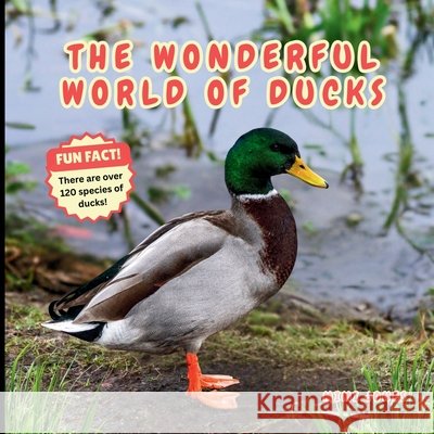 The Wonderful World of Ducks: Fun Duck Facts and Nature Science for Kids Mimi Jones 9781970416077 Mimi Jones - książka