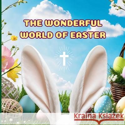 The Wonderful World of Easter: Interesting Facts About Easter Mimi Jones 9781958985526 Mimi Books - książka